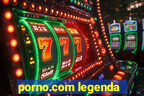 porno.com legenda