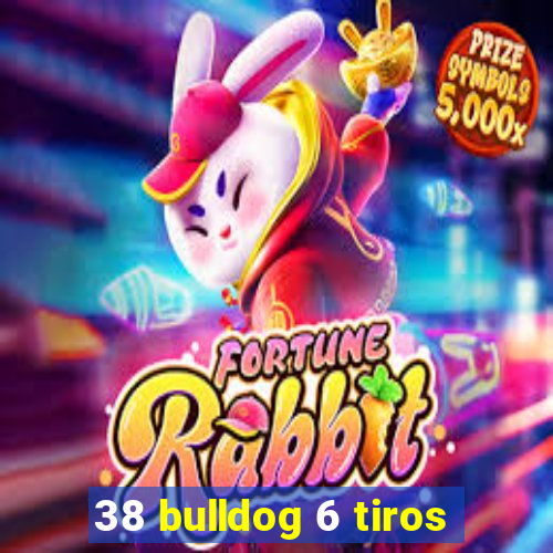 38 bulldog 6 tiros