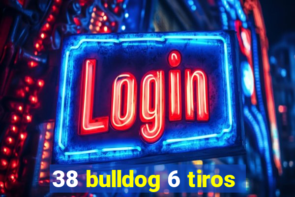 38 bulldog 6 tiros