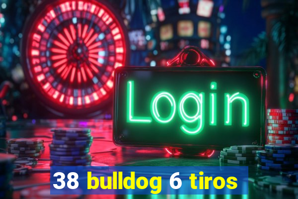 38 bulldog 6 tiros