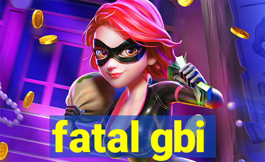 fatal gbi