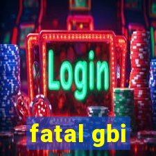 fatal gbi