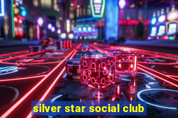 silver star social club