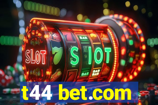 t44 bet.com