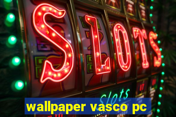 wallpaper vasco pc