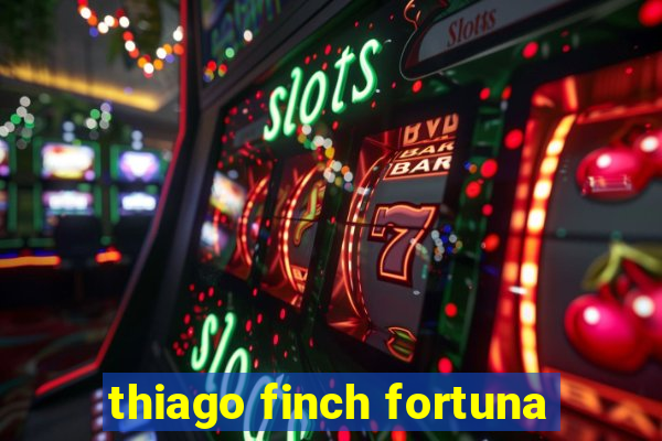 thiago finch fortuna