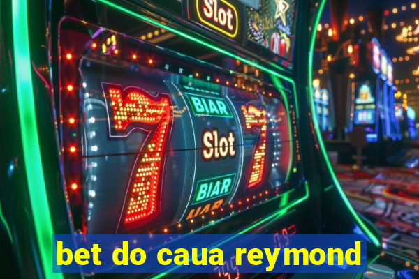 bet do caua reymond