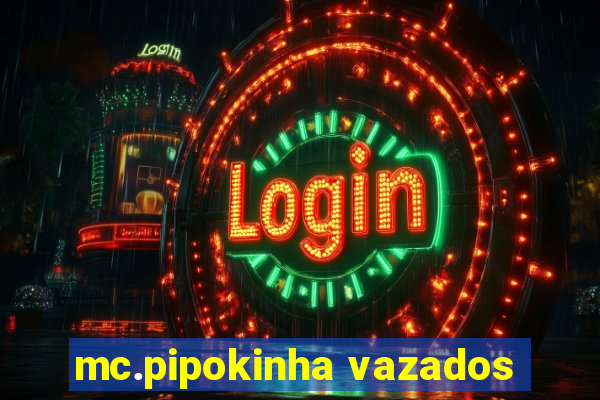 mc.pipokinha vazados