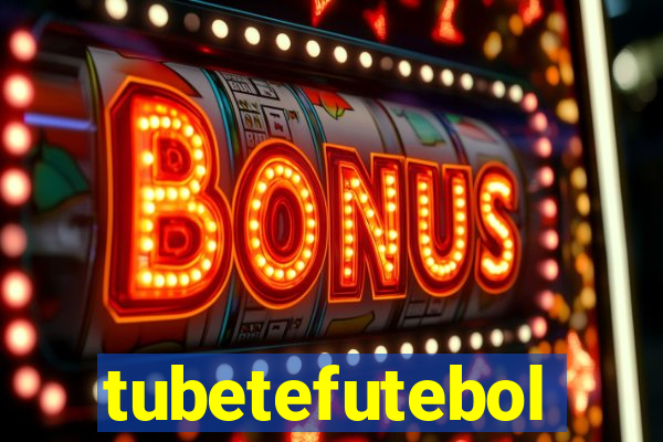 tubetefutebol