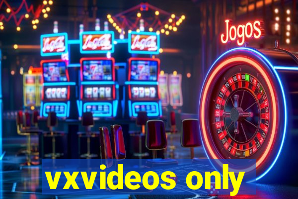 vxvideos only