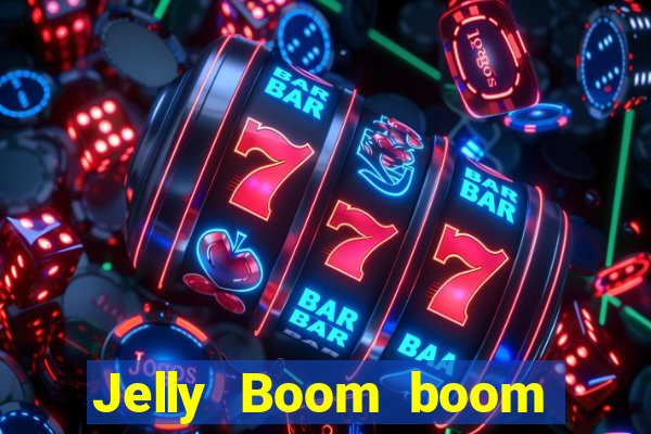Jelly Boom boom jelly up