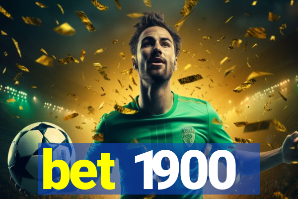 bet 1900