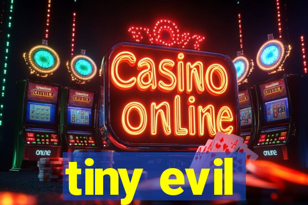 tiny evil