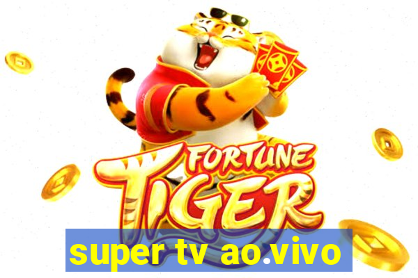 super tv ao.vivo