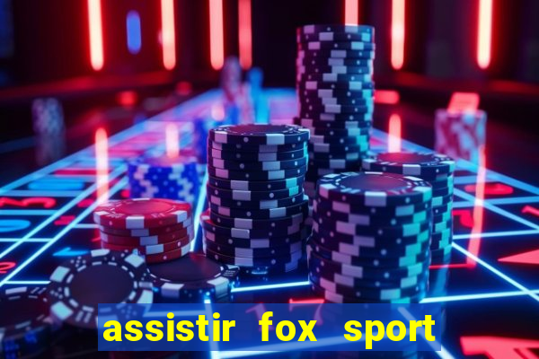 assistir fox sport futebol tv