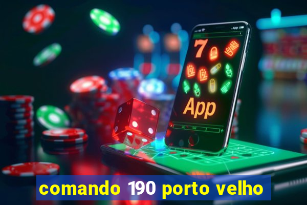 comando 190 porto velho