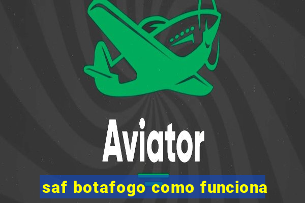 saf botafogo como funciona