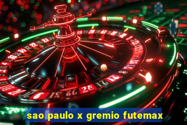 sao paulo x gremio futemax