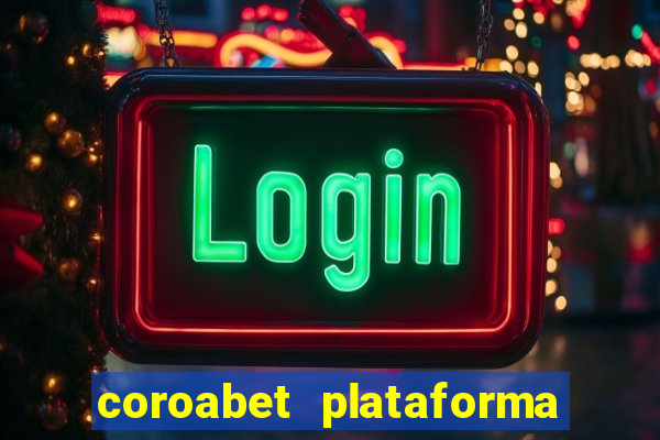 coroabet plataforma de jogos