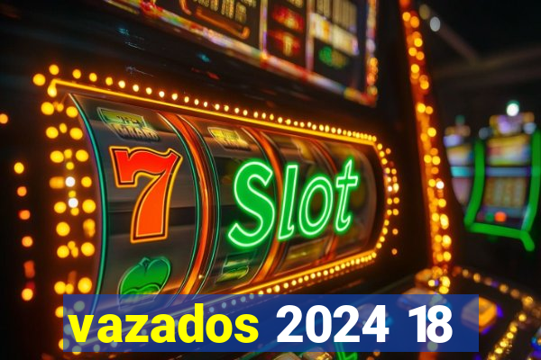 vazados 2024 18
