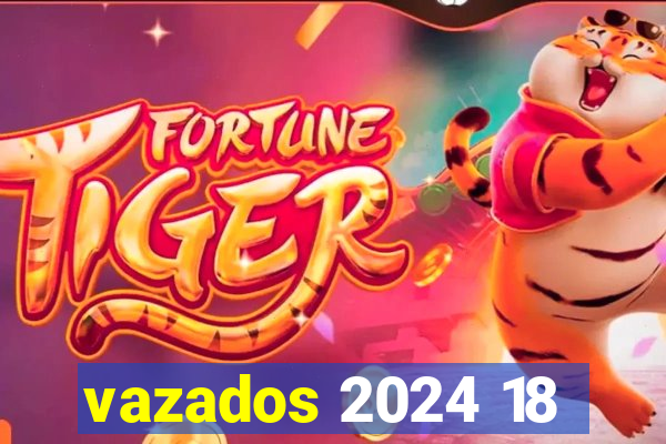 vazados 2024 18