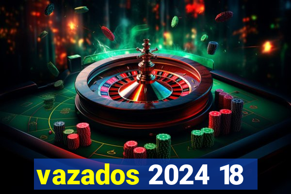 vazados 2024 18