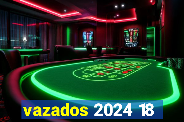 vazados 2024 18