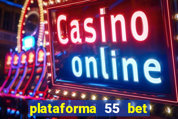 plataforma 55 bet é confiável