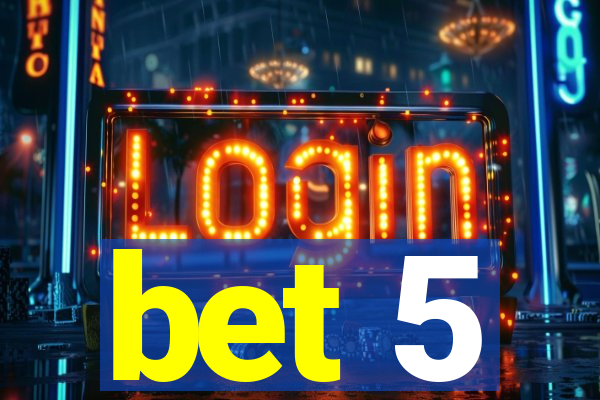 bet 5