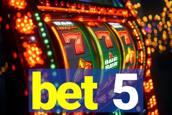 bet 5