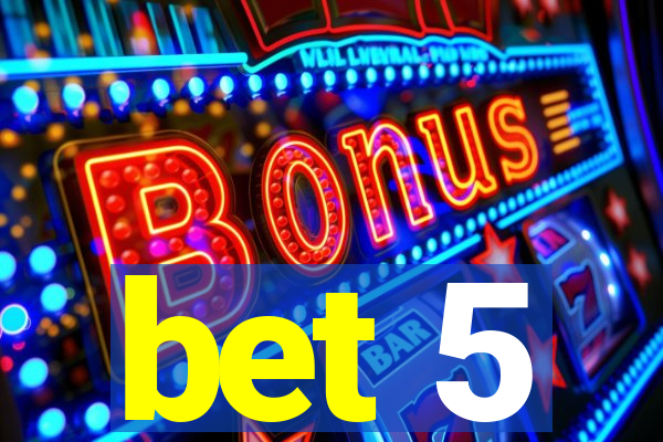 bet 5
