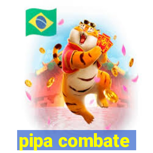 pipa combate