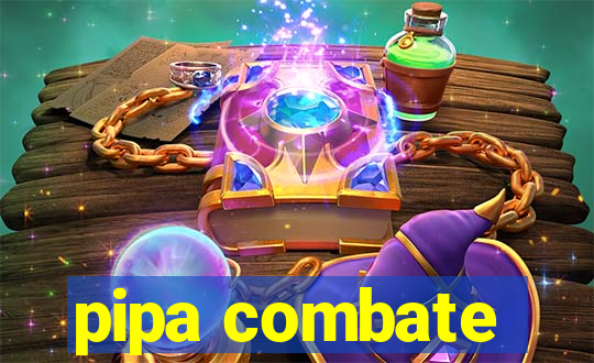 pipa combate