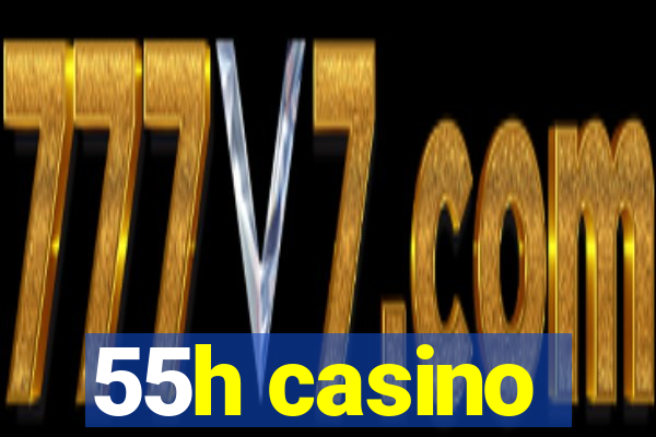 55h casino