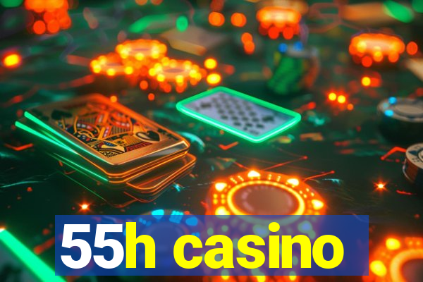 55h casino