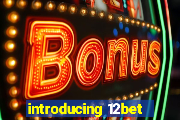 introducing 12bet