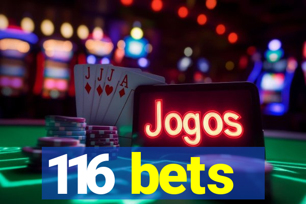 116 bets