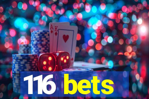 116 bets
