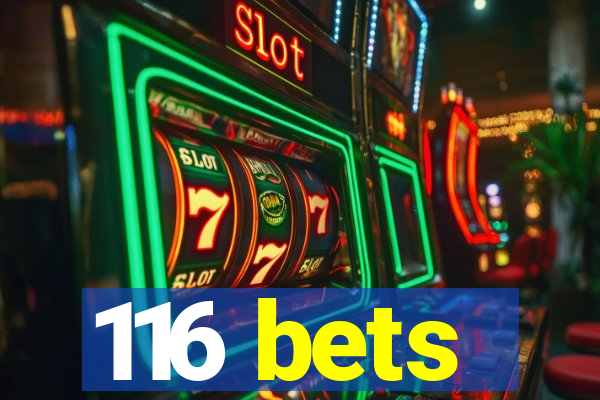 116 bets