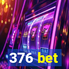 376 bet