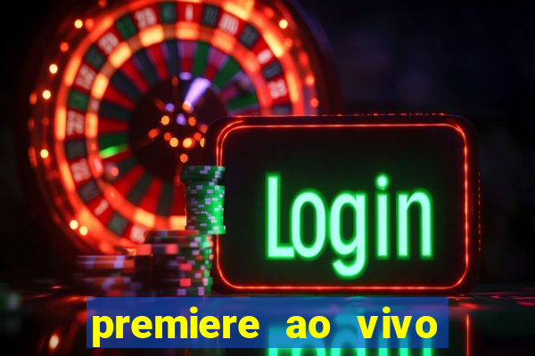 premiere ao vivo hoje gratis
