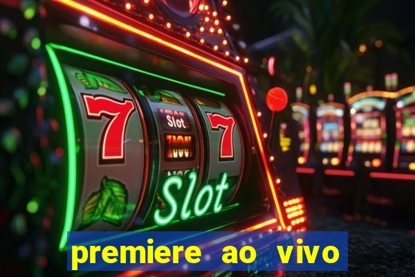 premiere ao vivo hoje gratis
