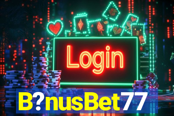 B?nusBet77