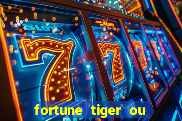 fortune tiger ou fortune ox