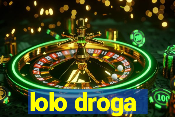 lolo droga