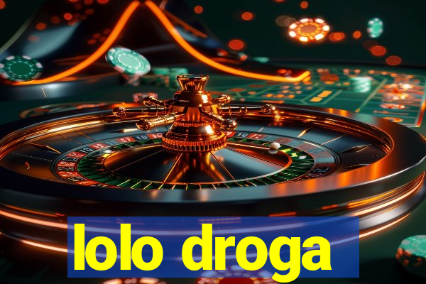 lolo droga
