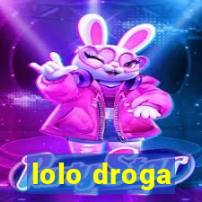 lolo droga