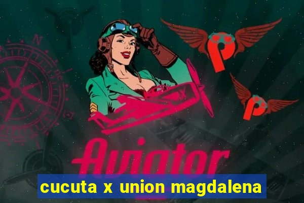 cucuta x union magdalena