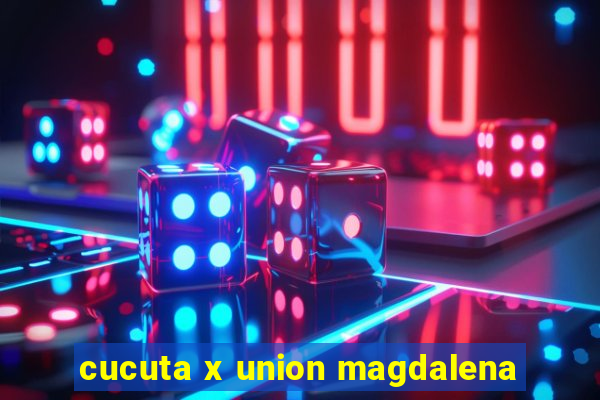 cucuta x union magdalena