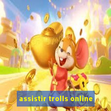 assistir trolls online